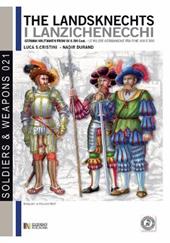 The landsknechts. German militiamen from late XV and XVI century. Ediz. italiana e inglese