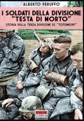 I soldati della divisione «Testa di morto». Storia della terza divisione SS «Totenkopf» - Alberto Peruffo - Libro Soldiershop 2016, Italia storica | Libraccio.it