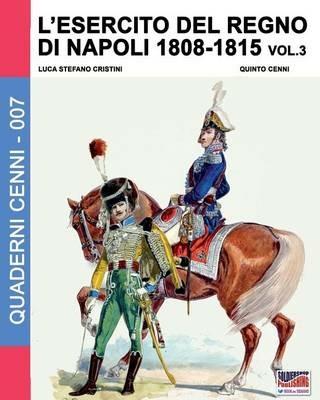 L' esercito del regno di Napoli (1806-1808). Vol. 3 - Luca S. Cristini - Libro Soldiershop 2016, Quaderni Cenni | Libraccio.it