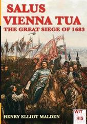 Salus Vienna tua. The great siege of 1683