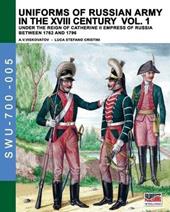 Uniforms of russian army in the XVIII century. Vol. 1: Under the reign of Catherine II Empress of Russia between 1762 and 1796.