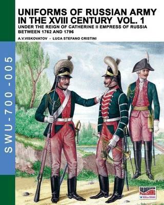 Uniforms of russian army in the XVIII century. Vol. 1: Under the reign of Catherine II Empress of Russia between 1762 and 1796. - Aleksandr Vasilevich Viskovatov - Libro Soldiershop 2016, Soldiers, weapons & uniforms | Libraccio.it