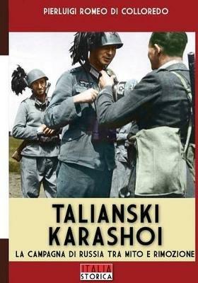 Talianski Karashoi. La campagna di Russia tra mito e rimozione - Pierluigi Romeo Di Colloredo - Libro Soldiershop 2016, Italia storica | Libraccio.it