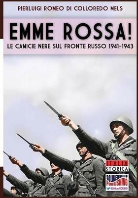 Emme rossa! Le camicie nere sul fronte russo 1941-1943 - Pierluigi Romeo Di Colloredo - Libro Soldiershop 2016, Italia storica | Libraccio.it
