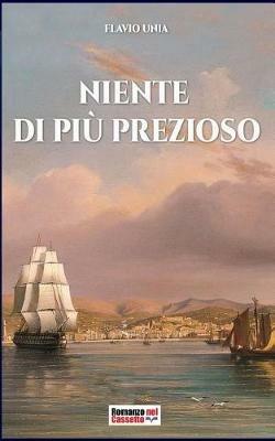 Niente di più prezioso - Flavio Unia - Libro Soldiershop 2017, Romanzo nel cassetto | Libraccio.it