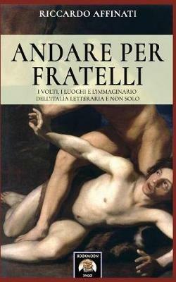 Andare per fratelli. I volti, i luoghi e l'immaginario dell'Italia letteraria e non solo - Riccardo Affinati - Libro Soldiershop 2017, BookMoon | Libraccio.it