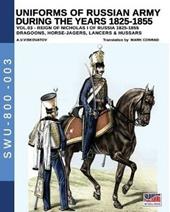 Uniforms of Russian army during the years 1825-1855. Vol. 3: Dragoons, Horse-jagers, Lancers & Hussars.