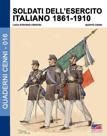 Soldati dell'esercito italiano 1861-1910. Ediz. illustrata - Luca Stefano Cristini - Libro Soldiershop 2018, Quaderni Cenni | Libraccio.it