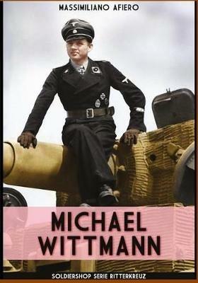 Michael Wittmann - Massimiliano Afiero - Libro Soldiershop 2017, Ritterkreuz | Libraccio.it