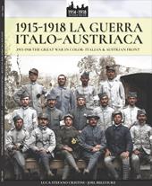 1915-1918 La guerra italo-austriaca. 1915-1918-The Great War in color. Italian & Austrian front. Ediz. illustrata
