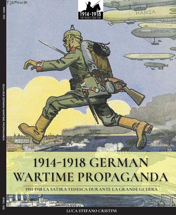 1914-1918 German Wartime Propaganda. 1914-1918 La satira tedesca durante la grande guerra. Ediz. italiana e inglese - Luca Stefano Cristini - Libro Soldiershop 2018 | Libraccio.it