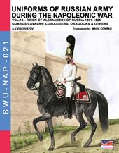 Uniforms of Russian army during the Napoleonic war. Vol. 16: Reign of Alexander I of Russia (1801-1825). The guards cavalry: Cuirassiers, Dragoons & others.