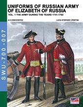 Uniforms of russian army of Elizabeth of Russia. Ediz. illustrata. Vol. 1: army during the years 1741-1762, The.