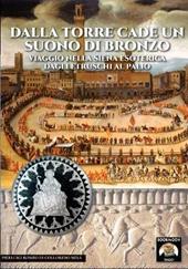 Dalla torre cade un suono di bronzo. Viaggio nella Siena esoterica dagli etruschi al palio