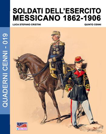 Soldati dell'esercito messicano (1862-1906) - Luca Stefano Cristini - Libro Soldiershop 2018, Quaderni Cenni | Libraccio.it