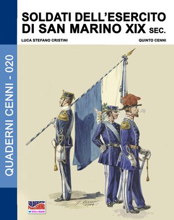 Soldati dell'esercito di San Marino. XIX sec. - Luca Stefano Cristini - Libro Soldiershop 2018, Quaderni Cenni | Libraccio.it