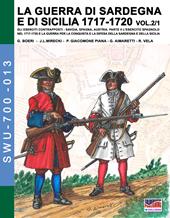 La guerra di Sardegna e di Sicilia 1717-1720. Gli eserciti contrapposti: Savoia, Spagna, Austria. Vol. 2\1: esercito spagnolo nel 1717-1720 e la guerra per la conquista e la difesa della Sardegna e della Sicilia, L'.