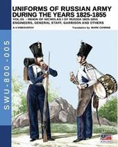 Uniforms of Russian army during the years 1825-1855. Ediz. illustrata. Vol. 5: Engineers, General staff, Garrison and others.