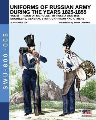 Uniforms of Russian army during the years 1825-1855. Ediz. illustrata. Vol. 5: Engineers, General staff, Garrison and others. - Aleksandr Vasilevich Viskovatov - Libro Soldiershop 2019, Soldiers, weapons & uniforms | Libraccio.it