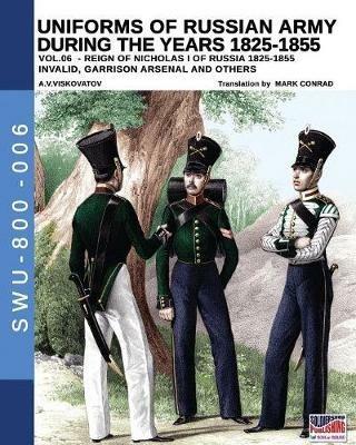 Uniforms of Russian army during the years 1825-1855. Ediz. illustrata. Vol. 6: Invalid, Garrison arsenal and others. - Aleksandr Vasilevich Viskovatov - Libro Soldiershop 2019 | Libraccio.it