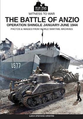 The battle of Anzio. Operation Shingle (January-june 1944). Ediz. illustrata - Luca Stefano Cristini - Libro Soldiershop 2019, Witness to War | Libraccio.it