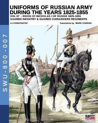 Uniforms of Russian army during the years 1825-1855. Ediz. illustrata. Vol. 7: Guards infantry & Guards cuirassiers regiments. - Aleksandr Vasilevich Viskovatov - Libro Soldiershop 2019 | Libraccio.it