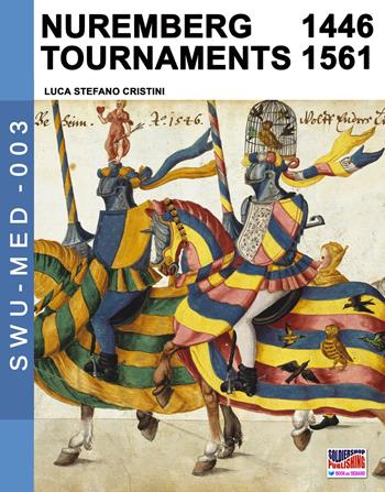 Nuremberg tournaments (1446-1561) - Luca Stefano Cristini - Libro Soldiershop 2019, Soldiers, weapons & uniforms. MED | Libraccio.it