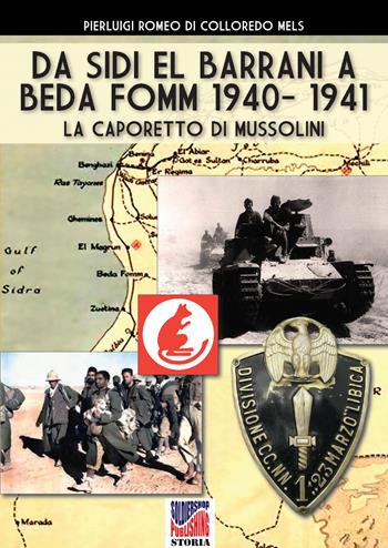 Da Sidi el Barrani a Beda Fomm 1940-1941. La Caporetto di Mussolini - Pierluigi Romeo Di Colloredo Mels - Libro Soldiershop 2019, Storia | Libraccio.it