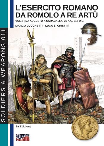 L' esercito romano da Romolo a re Artù. Ediz. italiana e inglese. Vol. 2: Da Augusto a Caracalla (30 a.C.-217 d.C.). - Marco Lucchetti - Libro Soldiershop 2019, Soldiers&weapons | Libraccio.it