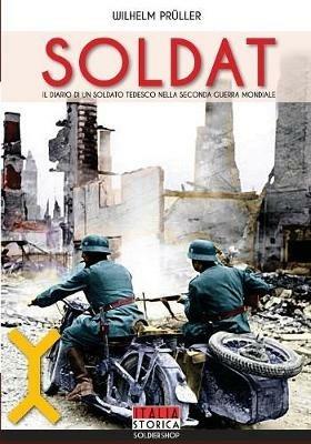 Soldat - Wilhelm Prüller - Libro Soldiershop 2019, Italia storica | Libraccio.it