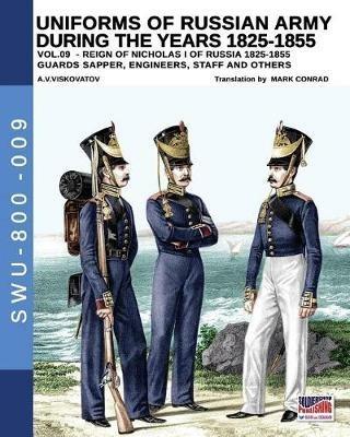 Uniforms of Russian army during the years 1825-1855. Ediz. illustrata. Vol. 9: Guards sapper, engineers, staff and others. - Aleksandr Vasilevich Viskovatov - Libro Soldiershop 2019, Soldiers, weapons & uniforms | Libraccio.it
