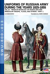 Uniforms of Russian army during the years 1825-1855. Vol. 13: Irregular troops, flags, and others. Part 1.