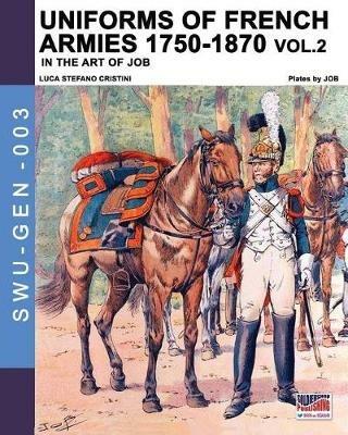Uniforms of French army 1750-1870. Vol. 2 - Luca Stefano Cristini - Libro Soldiershop 2019 | Libraccio.it