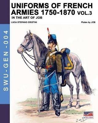 Uniforms of French army 1750-1870. Nuova ediz.. Vol. 3 - Luca Stefano Cristini - Libro Soldiershop 2019 | Libraccio.it
