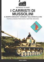 I carristi di Mussolini. Il gruppo corazzato «Leonessa» dalla MVSN alla RSI. Nuova ediz.