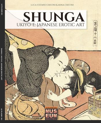 Shunga. Ukiyo-e: japanese erotic art- Ediz. italiana e inglese - Luca Stefano Cristini, Anna Cristini - Libro Soldiershop 2019, Museum | Libraccio.it