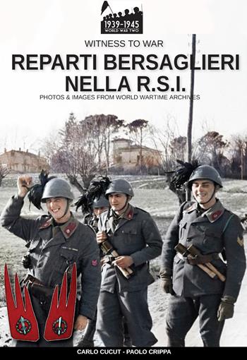 Reparti bersaglieri nella R.S.I. - Paolo Crippa, Carlo Cucut - Libro Soldiershop 2019, Witness to War | Libraccio.it