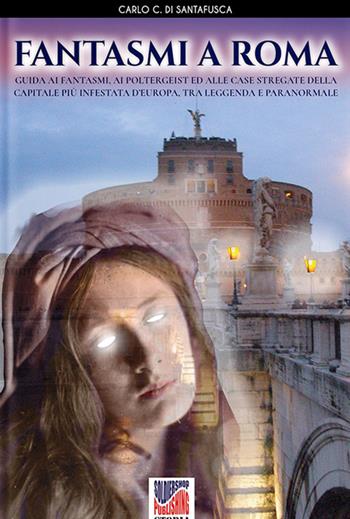 Fantasmi a Roma - Carlo Coriolano di Santafusca - Libro Soldiershop 2019, Storia | Libraccio.it