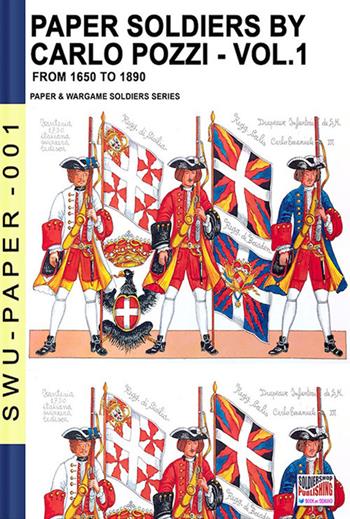 Paper soldiers. Nuova ediz.. Vol. 1: From 1650 to 1899. - Carlo Pozzi - Libro Soldiershop 2019 | Libraccio.it
