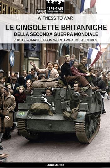Le cingolette britanniche della seconda guerra mondiale. Ediz. illustrata - Luigi Manes - Libro Soldiershop 2020, Witness to War | Libraccio.it