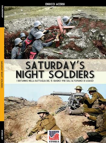 Saturday night soldiers. I britannici nella battaglia del 15 giugno 1918 sull'altopiano di Asiago - Enrico Acerbi - Libro Soldiershop 2019, Battlefield | Libraccio.it