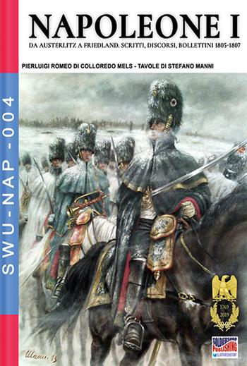 Napoleone I. Ediz. illustrata - Pierluigi Romeo Di Colloredo Mels - Libro Soldiershop 2019, Soldiers, weapons & uniforms | Libraccio.it
