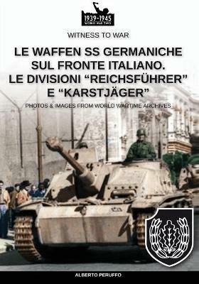 Le Waffen SS germaniche sul fronte italiano. Le divisioni «Reichsführer» e «Karstjäger» - Alberto Peruffo - Libro Soldiershop 2020, Witness to War | Libraccio.it