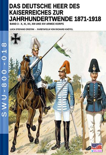 Das deutsche heer des kaiserreiches zur jahrhundertwende 1871-1918. Nuova ediz.. Vol. 3 - Luca Stefano Cristini - Libro Soldiershop 2020, Soldiers, weapons & uniforms | Libraccio.it