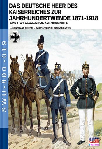 Das deutsche heer des kaiserreiches zur jahrhundertwende 1871-1918. Nuova ediz.. Vol. 4 - Luca Stefano Cristini - Libro Soldiershop 2020, Soldiers, weapons & uniforms | Libraccio.it