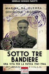 Sotto tre bandiere. Una vita per la patria (1941-1946)