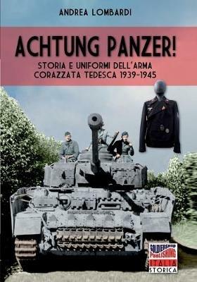 Achtung Panzer! Storia e uniformi dell'arma corazzata tedesca, 1939-1945. Ediz. illustrata - Andrea Lombardi - Libro Soldiershop 2020, Italia storica | Libraccio.it