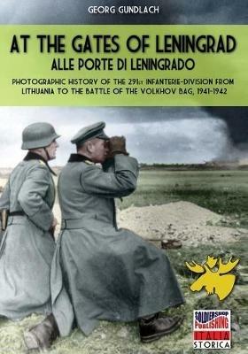 At the gates of Leningrad-Alle porte di Leningrado - Georg Gundlach - Libro Soldiershop 2020, Italia storica | Libraccio.it
