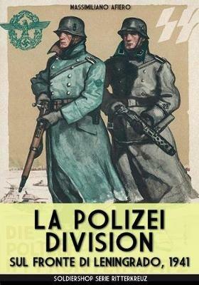 La Polizei-Division sul fronte di Leningrado, 1941 - Massimiliano Afiero - Libro Soldiershop 2020, Ritterkreuz | Libraccio.it