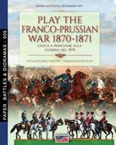 Play the Franco-Prussian war 1870-1871-Gioca a wargame alla guerra del 1870. Nuova ediz.